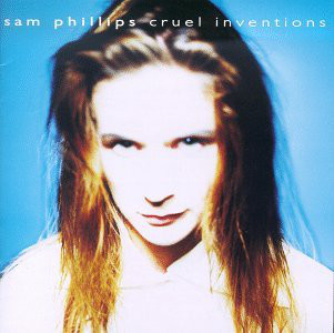 Sam Phillips: Cruel Inventions (1991)